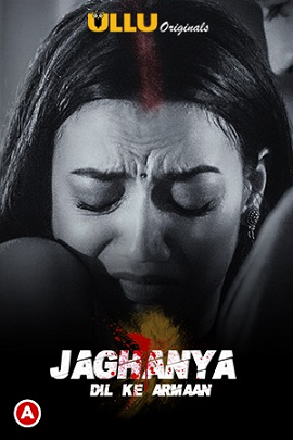 Download [18+] Jaghanya (Dil Ke Armaan) S01 Hindi Ullu Originals WEB Series 480p | 720p | 1080p WEB-DL
