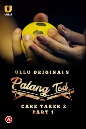 Download [18+] Palang Tod: Caretaker 2 (2021) S01 Hindi ULLU WEB Series 480p | 720p | 1080p WEB-DL