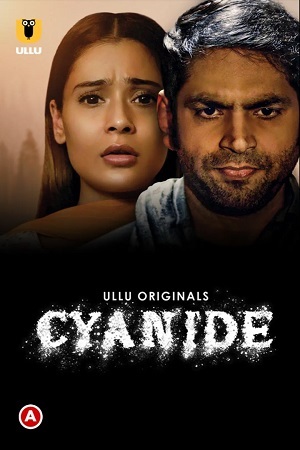 Download [18+] Cyanide (2021) S01 Hindi ULLU Originals WEB Series 480p | 720p | 1080p WEB-DL