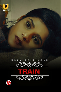 Download [18+] CharmSukh: Train (2021) S01 Hindi Ullu Originals WEB Series 480p | 720p | 1080p WEB-DL