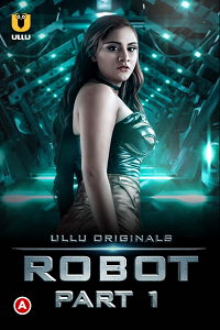 Download [18+] Robot Part 1 (2021) S01 Hindi Ullu Originals WEB Series 480p | 720p | 1080p WEB-DL