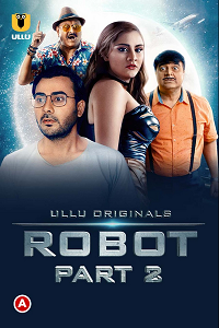 Download [18+] Robot Part 2 (2021) S01 Hindi Ullu Originals WEB Series 480p | 720p | 1080p WEB-DL