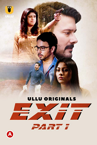 Download [18+] Exit Part 1 (2022) S01 Hindi ULLU Originals WEB Series 480p | 720p | 1080p WEB-DL