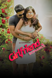 Download [18+] Girlfriend Romance (2021) UNRATED Hindi Short Film 480p | 720p | 1080p WEB-DL