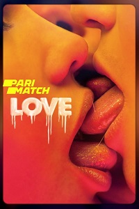 Download [18+] Love (2015) UNRATED Dual Audio {Hindi-English} Film 480p | 720p | 1080p WEB-DL
