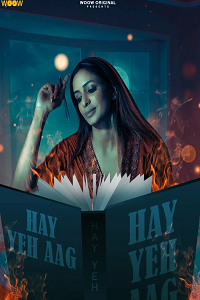 Download [18+] Haye Yeh Aag (2022) S01 Hindi WOOW Complete WEB Series 720p | 1080p WEB-DL