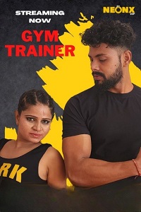 Download [18+] Gym Trainer (2022) UNRATED Hindi NeonX Originals Short Film 480p | 720p WEB-DL