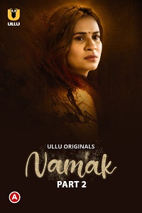 Download [18+] Namak (2023) S01 Part 2 Hindi ULLU Originals Complete WEB Series 480p | 720p | 1080p WEB-DL