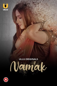 Download [18+] Namak (2022) S01 Part 1 Hindi ULLU Originals Complete WEB Series 480p | 720p | 1080p WEB-DL