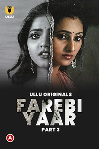 Download [18+] Farebi Yaar (2023) S01 Part 3 Hindi Ullu Originals Complete WEB Series 720p | 1080p WEB-DL