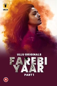 Download [18+] Farebi Yaar (2023) S01 Part 1 Hindi Ullu Originals Complete WEB Series 720p | 1080p WEB-DL