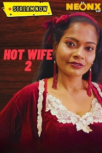Download [18+] Hot Wife 2 (2023) UNRATED Hindi NeonX Originals Short Film 480p | 720p WEB-DL