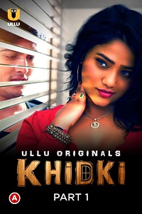 Download [18+] Khidki (2023) S01 Part 1 Hindi Ullu Originals Complete WEB Series 720p | 1080p WEB-DL