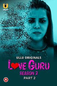 Download [18+] Love Guru (2023) S02 Part 2 Hindi ULLU Originals Complete WEB Series 720p | 1080p WEB-DL