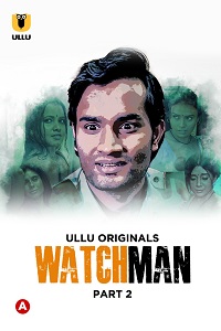 Download [18+] Watchman (2023) S01 Part 2 Hindi Ullu Originals Complete WEB Series 720p | 1080p WEB-DL
