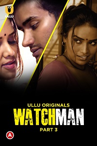 Download [18+] Watchman (2023) S01 Part 3 Hindi Ullu Originals Complete WEB Series 720p | 1080p WEB-DL
