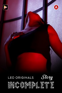 Download [18+] InComplete (2023) UNRATED Hindi LeoApp Short Film 480p | 720p WEB-DL