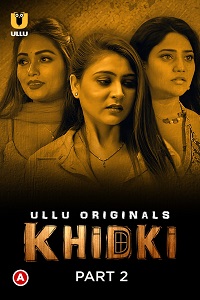 Download [18+] Khidki (2023) S01 Part 2 Hindi Ullu Originals Complete WEB Series 720p | 1080p WEB-DL
