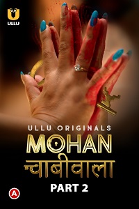 Download [18+] Mohan Chabhiwala (2023) S01 Part 2 Hindi Ullu Originals Complete WEB Series 720p | 1080p WEB-DL