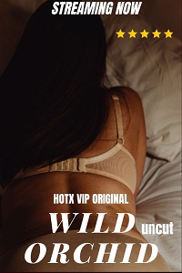 Download [18+] Wild Orchid (2023) UNRATED Hindi HotX Originals Short Film 480p | 720p WEB-DL