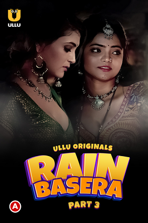 Download [18+] Rain Basera (2023) S01 Part 3 Hindi ULLU Originals Complete WEB Series 720p | 1080p WEB-DL