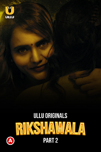 Download [18+] Rikshawala (2023) S01 Part 2 Hindi ULLU Originals Complete WEB Series 720p | 1080p WEB-DL