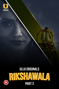 Download [18+] Rikshawala (2023) S01 Part 3 Hindi ULLU Originals Complete WEB Series 720p | 1080p WEB-DL