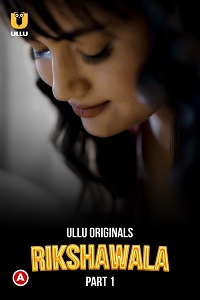 Download [18+] Rikshawala (2023) S01 Part 1 Hindi ULLU Originals Complete WEB Series 720p | 1080p WEB-DL