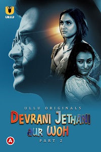 Download [18+] Devrani Jethani Aur Woh (2023) S01 Part 2 Hindi ULLU Originals Complete WEB Series 480p | 720p | 1080p WEB-DL