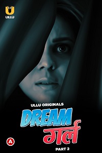 Download [18+] Dream Girl (2023) S01 Part 2 Hindi ULLU Originals Complete WEB Series 480p | 720p | 1080p WEB-DL