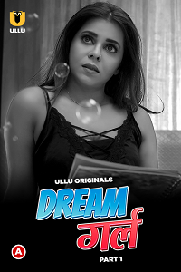 Download [18+] Dream Girl (2023) S01 Part 1 Hindi ULLU Originals Complete WEB Series 480p | 720p | 1080p WEB-DL