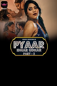 Download [18+] Pyar Idhar Udhar (2023) S01 Part 2 Hindi Voovi Complete WEB Series 720p | 1080p WEB-DL