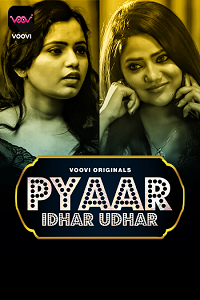 Download [18+] Pyar Idhar Udhar (2023) S01 Part 1 Hindi Voovi Complete WEB Series 720p | 1080p WEB-DL