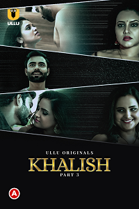 Download [18+] Khalish (2023) S01 Part 3 Hindi ULLU Originals Complete WEB Series 480p | 720p | 1080p WEB-DL