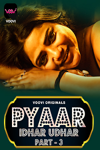 Download [18+] Pyar Idhar Udhar (2023) S01 Part 3 Hindi Voovi Complete WEB Series 720p | 1080p WEB-DL