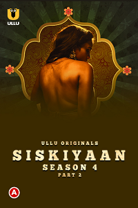 Download [18+] Palang Tod: Siskiyaan (2022) S04 Part 2 Hindi Ullu Originals Complete WEB Series 720p | 1080p WEB-DL