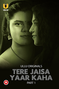 Download [18+] Tere Jaisa Yaar Kaha (2023) S01 Part 1 Hindi ULLU Originals Complete WEB Series 480p | 720p | 1080p WEB-DL