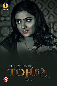 Download [18+] Tohfa (2023) S01 Part 2 Hindi ULLU Originals Complete WEB Series 720p | 1080p WEB-DL