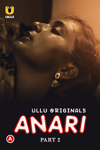 Download [18+] Anari (2023) S01 Part 2 Hindi ULLU Originals Complete WEB Series 480p | 720p | 1080p WEB-DL