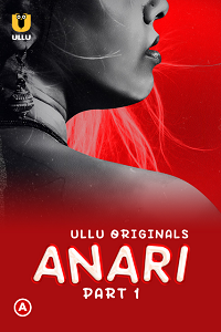 Download [18+] Anari (2023) S01 Part 1 Hindi ULLU Originals Complete WEB Series 480p | 720p | 1080p WEB-DL