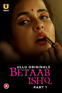 Download [18+] Betaab Ishq (2023) S01 Part 1 Hindi ULLU Originals Complete WEB Series 480p | 720p | 1080p WEB-DL