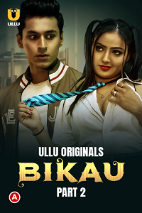 Download [18+] Bikau (2023) S01 Part 2 Hindi ULLU Originals Complete WEB Series 480p | 720p | 1080p WEB-DL