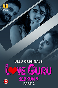 Download [18+] Love Guru (2023) S03 Part 2 Hindi ULLU Originals Complete WEB Series 480p | 720p | 1080p WEB-DL