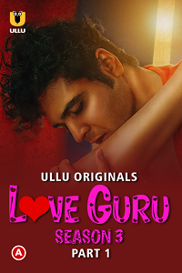 Download [18+] Love Guru (2023) S03 Part 1 Hindi ULLU Originals Complete WEB Series 480p | 720p | 1080p WEB-DL