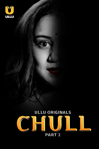 Download [18+] Chull (2023) S01 Part 2 Hindi ULLU Originals Complete WEB Series 480p | 720p | 1080p WEB-DL