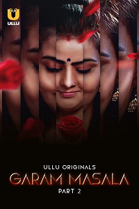 Download [18+] Garam Masala (2023) S01 Part 2 Hindi ULLU Originals Complete WEB Series 480p | 720p | 1080p WEB-DL