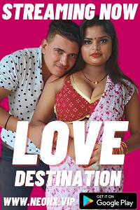 Download [18+] Love Destination (2023) UNRATED Hindi NeonX Originals Short Film 480p | 720p WEB-DL