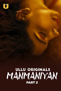 Download [18+] Manmaniyan (2023) S01 Part 2 Hindi ULLU Originals Complete WEB Series 480p | 720p | 1080p WEB-DL