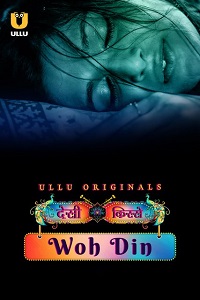 Download [18+] Desi Kisse: Woh Din (2023) S01 Part 1 Hindi ULLU Originals Complete WEB Series 480p | 720p | 1080p WEB-DL