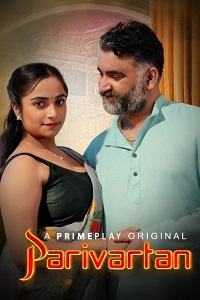 Download [18+] Parivartan (2023) S01 [Episode 5 To 7] Hindi PrimePlay WEB Series 720p | 1080p WEB-DL